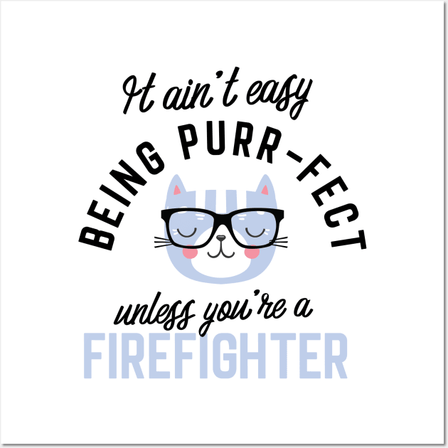 Firefighter Cat Gifts for Cat Lovers - It ain't easy being Purr Fect Wall Art by BetterManufaktur